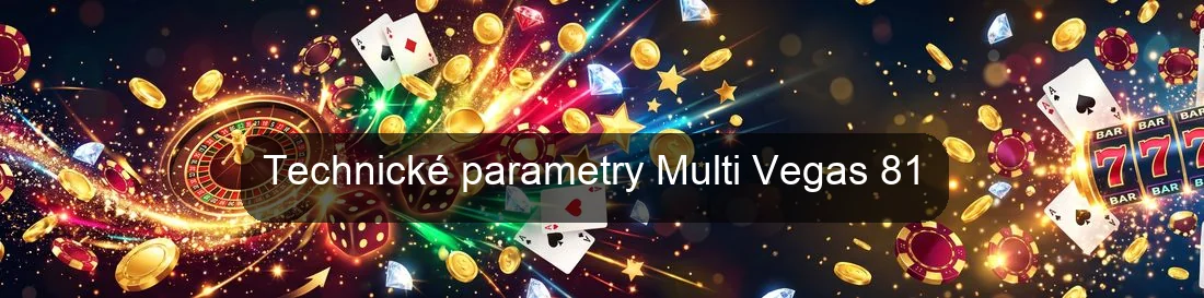 Technické parametry Multi Vegas 81 Technické parametry Multi Vegas 81