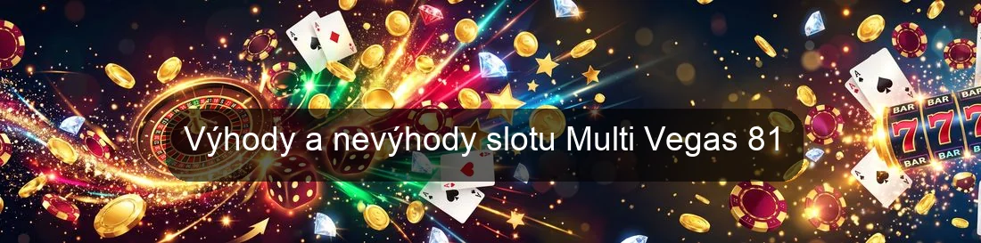 Výhody a nevýhody slotu Multi Vegas 81 Výhody a nevýhody slotu Multi Vegas 81